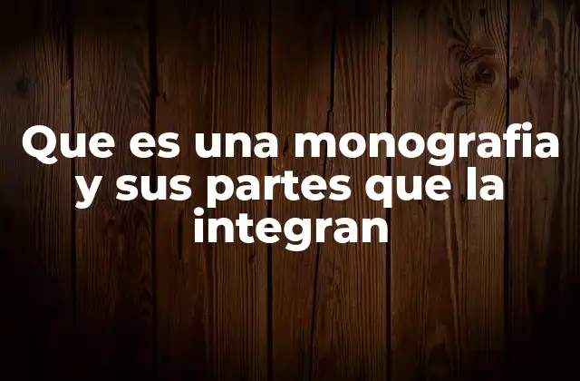 Que es una Monografia y Sus Partes que la Integran