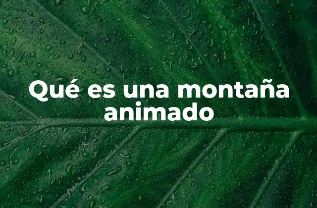 Qué es una Montaña Animado