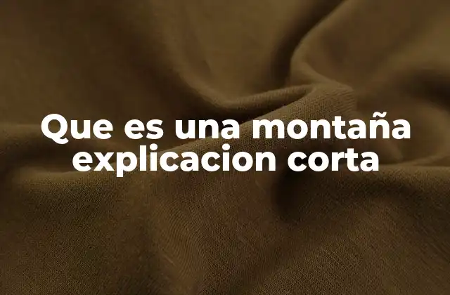 Que es una Montaña Explicacion Corta