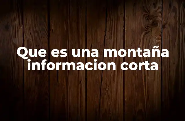 Que es una Montaña Informacion Corta