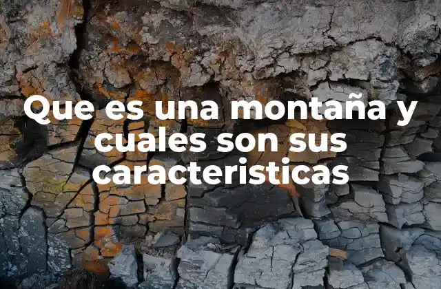 Que es una Montaña y Cuales Son Sus Caracteristicas 2 La importancia ecológica de las formaciones elevadas