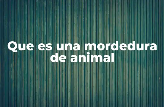 Que es una Mordedura de Animal