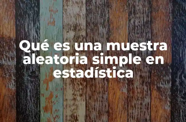 Qué es una Muestra Aleatoria Simple en Estadística