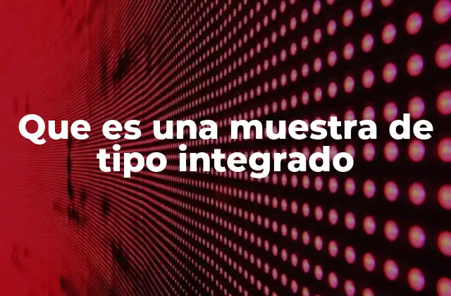 Que es una Muestra de Tipo Integrado