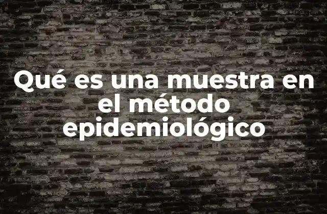 Qué es una Muestra en el Método Epidemiológico