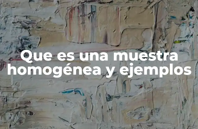 Que es una Muestra Homogénea y Ejemplos