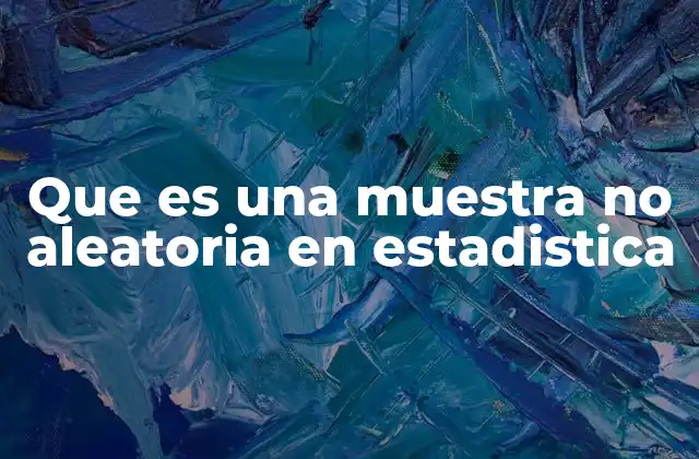Que es una Muestra No Aleatoria en Estadistica