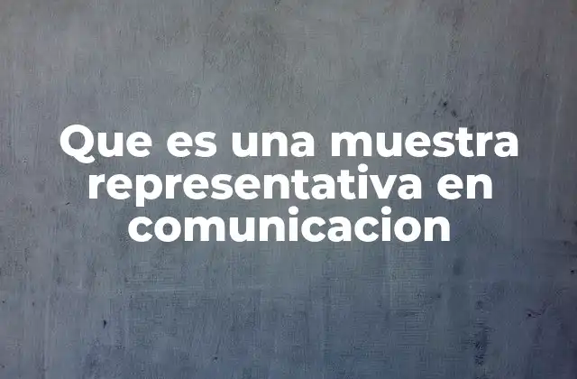 Que es una Muestra Representativa en Comunicacion