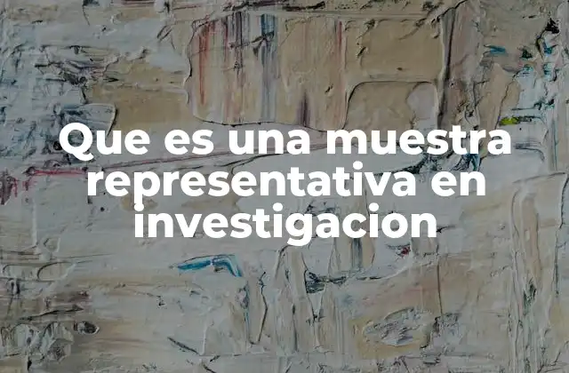 Que es una Muestra Representativa en Investigacion