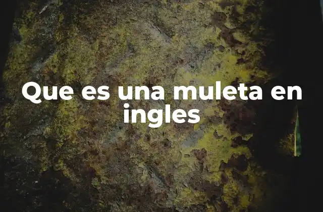 Que es una Muleta en Ingles