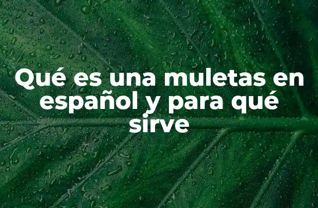 Qué es una Muletas en Español y para Qué Sirve