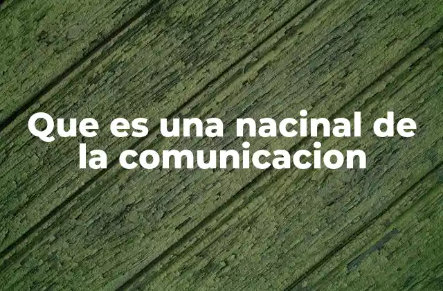 Que es una Nacinal de la Comunicacion