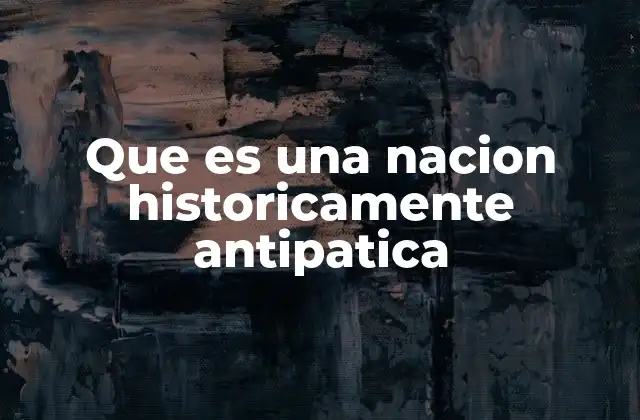 El impacto de la historia en la percepción de una nación