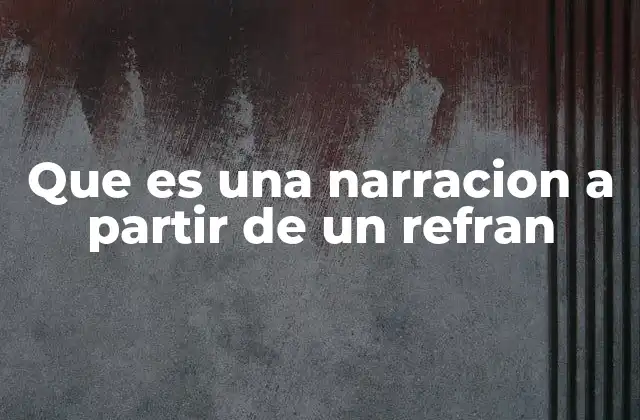Cómo construir una narración basada en un refrán