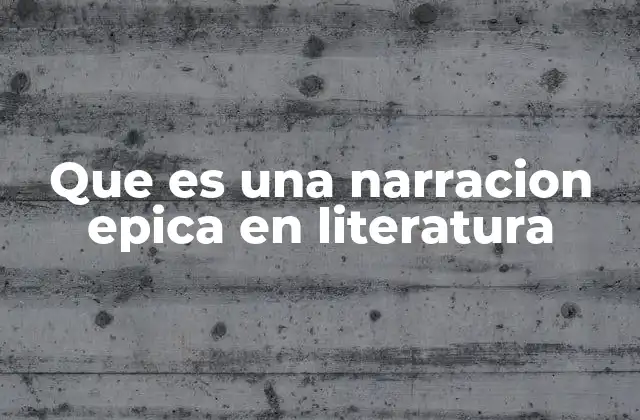Que es una Narracion Epica en Literatura