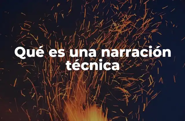 Qué es una Narración Técnica