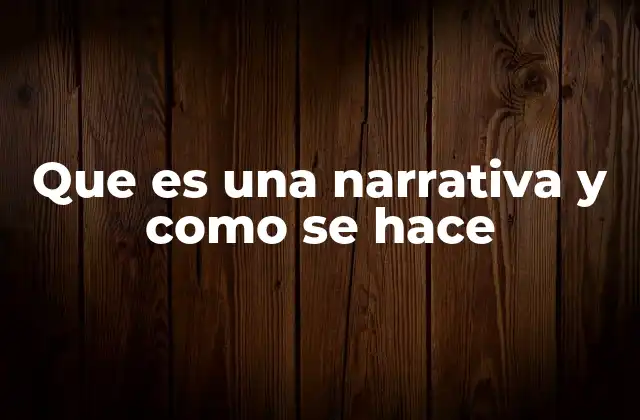 Que es una Narrativa y como Se Hace