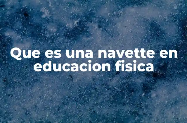 Que es una Navette en Educacion Fisica