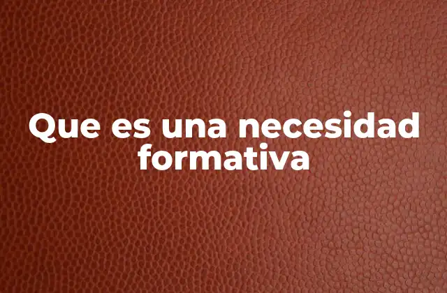Que es una Necesidad Formativa