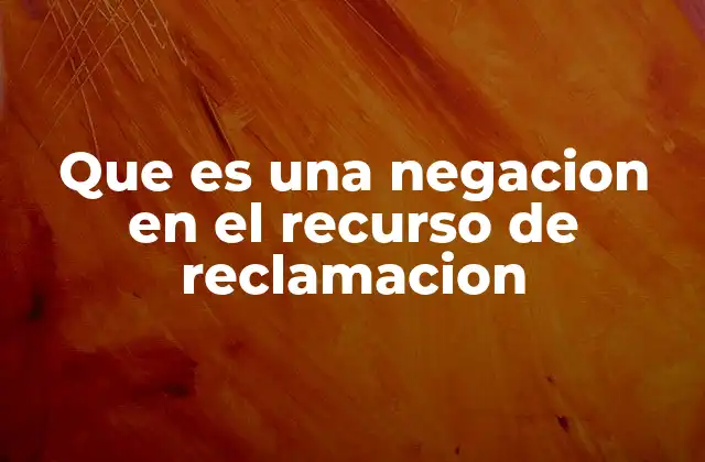 Que es una Negacion en el Recurso de Reclamacion