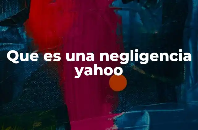 Que es una Negligencia Yahoo