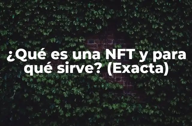 ¿qué es una Nft y para Qué Sirve? (exacta)
