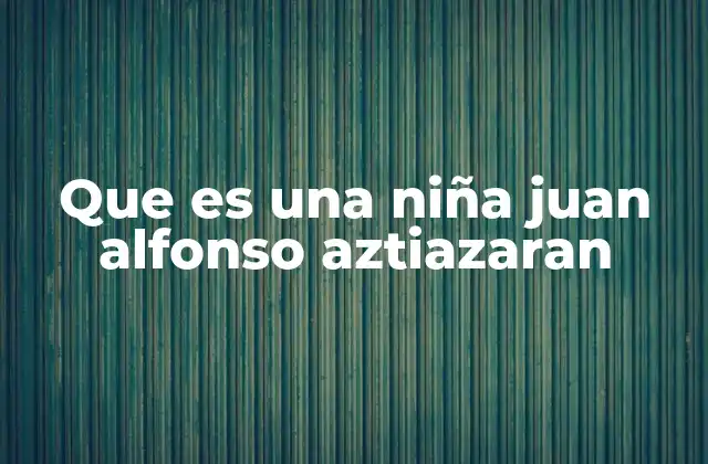 La niña como narradora en la literatura de Juan Alfonso Aztiazarán
