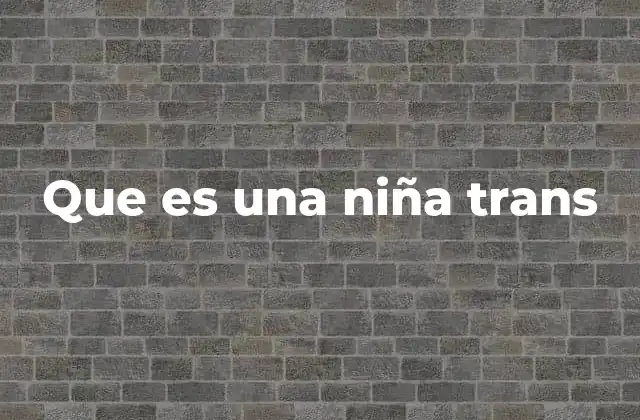 Que es una Niña Trans