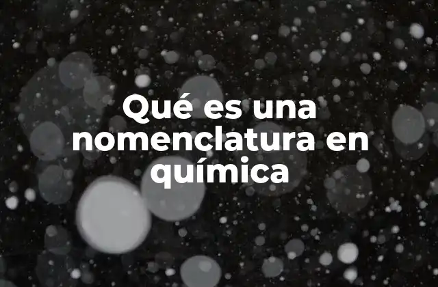 Qué es una Nomenclatura en Química