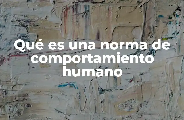 Qué es una Norma de Comportamiento Humano 2 Las bases psicológicas que sustentan las normas humanas