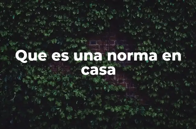 Que es una Norma en Casa