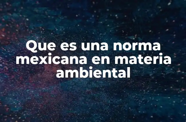 Que es una Norma Mexicana en Materia Ambiental 2 El papel de las normas ambientales en la regulación del desarrollo económico
