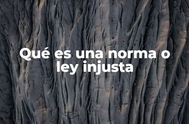 Qué es una Norma o Ley Injusta