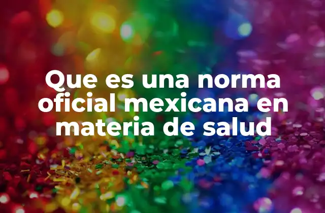 Que es una Norma Oficial Mexicana en Materia de Salud