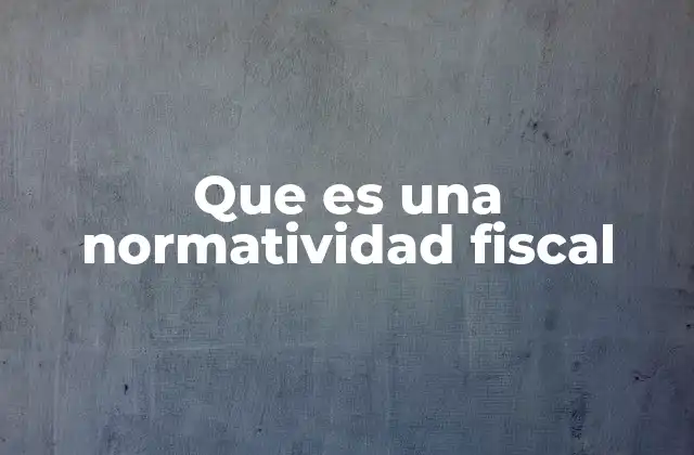 Que es una Normatividad Fiscal