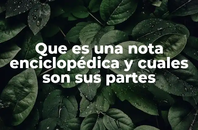 Que es una Nota Enciclopédica y Cuales Son Sus Partes