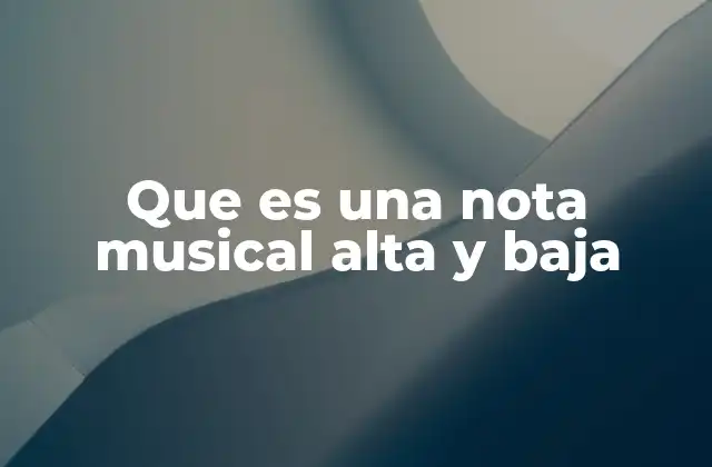 Que es una Nota Musical Alta y Baja