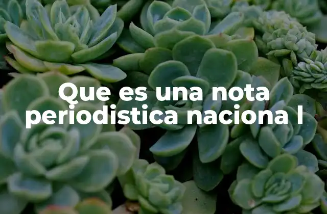 Que es una Nota Periodistica Naciona L