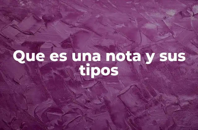 Que es una Nota y Sus Tipos