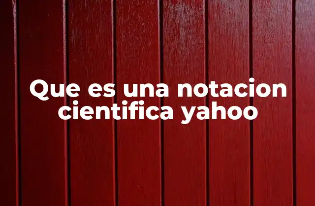Que es una Notacion Cientifica Yahoo 2 La utilidad de la notación científica en la ciencia moderna