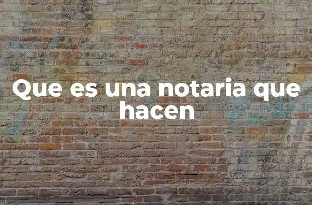 La importancia de la notaría en la vida cotidiana