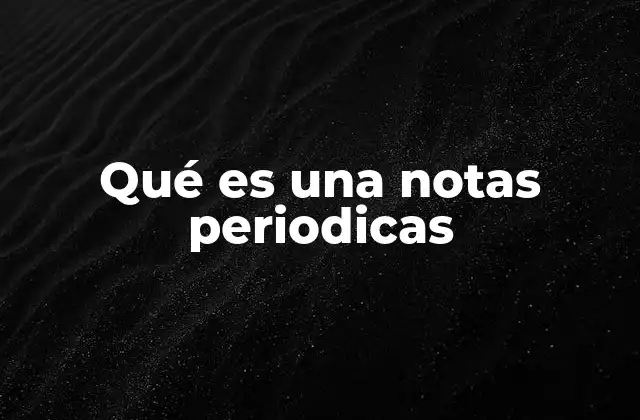 Qué es una Notas Periodicas