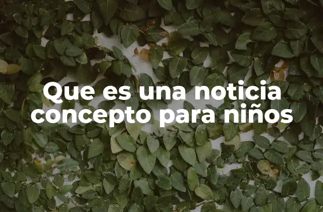 Que es una Noticia Concepto para Niños