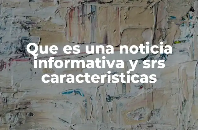 Que es una Noticia Informativa y Srs Caracteristicas
