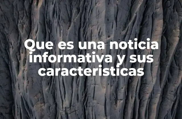 Que es una Noticia Informativa y Sus Caracteristicas