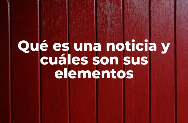 Qué es una Noticia y Cuáles Son Sus Elementos 2 La estructura fundamental de una noticia