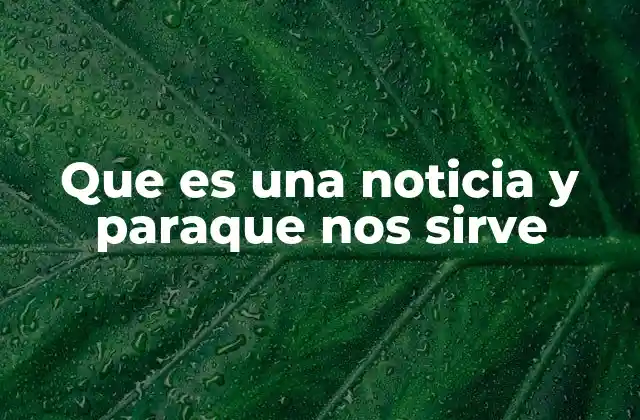 Que es una Noticia y Paraque Nos Sirve