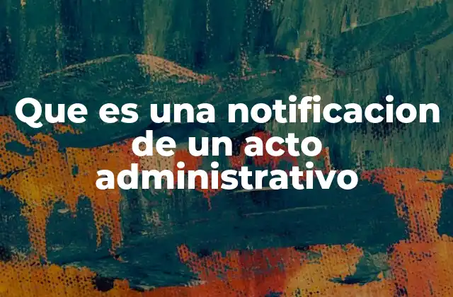 Que es una Notificacion de un Acto Administrativo