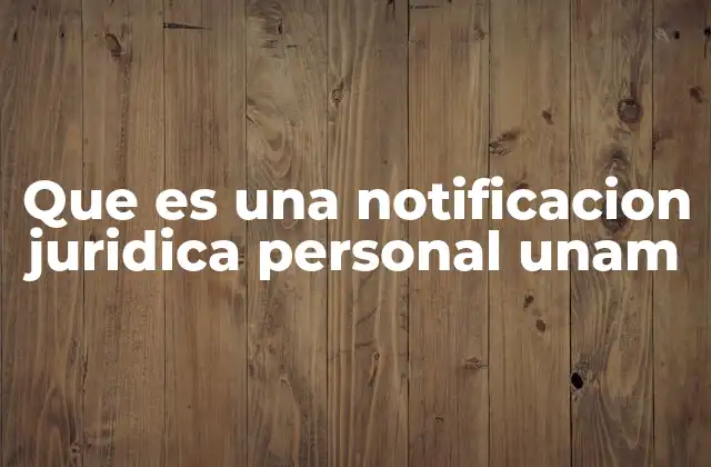 Que es una Notificacion Juridica Personal Unam