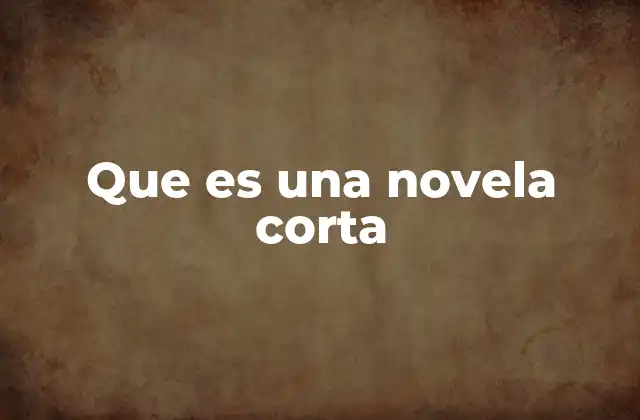 Que es una Novela Corta